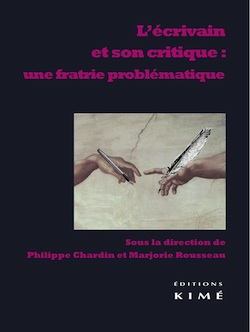 Ph.Chardin & M.Rousseau (dir.), L’écrivain et son critique : une fratrie problématique