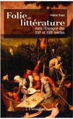 H. Tropé, Folie et littérature dans l'Espagne des XVI° et XVII° siècles