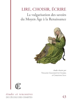 V. Giacomotto-Charra & Chr. Silvi (dir.), Lire, choisir, écrire : la vulgarisation des savoirs du Moyen Age à la Renaissance