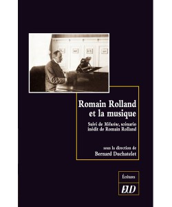 B. Duchatelet (dir.), Romain Rolland et la musique - Suivi de Mélusine, scénario inédit