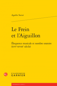 A. Sueur, Le Frein et l'Aiguillon - Éloquence musicale et nombre oratoire (XVIe-XVIIIe siècle)