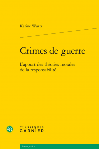 K. Wurtz, Crimes de guerre - L'apport des théories morales de la responsabilité