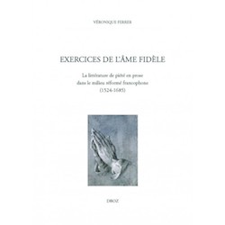 V. Ferrer, Exercices de l'âme fidèle.La littérature de piété en prose dans le milieu réformé francophone (1524-1685)