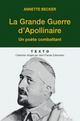 A. Becker, La Grande Guerre d'Apollinaire. Un poète combattant