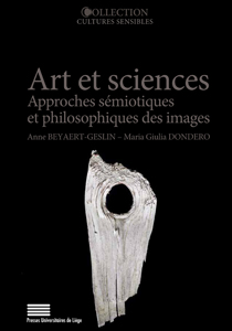 A. Beyaert-Geslin & M. G. Dondero (dir.), Arts et sciences. Approches sémiotiques et philosophiques des images. 