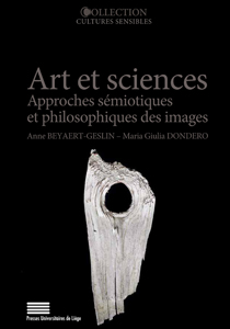 A. Beyaert-Geslin & M. G. Dondero (dir.), Arts et sciences. Approches sémiotiques et philosophiques des images.