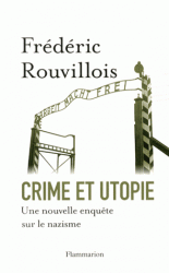 F. Rouvillois, Crime et utopie. Une nouvelle enquête sur le nazisme