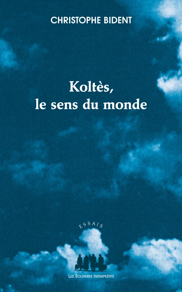 C. Bident, Koltès, le sens du monde