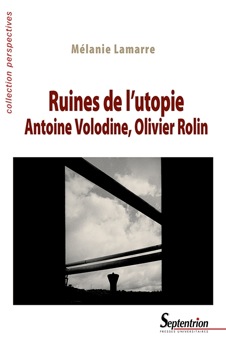 M. Lamarre, Ruines de l'utopie. Antoine Volodine, Olivier Rolin