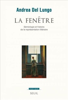 A. Del Lungo, La Fenêtre. Sémiologie et histoire de la représentation littéraire