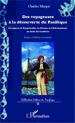 Ch. Merger, Des voyageuses à la découverte du Pacifique - Passagères de Bougainville, La Pérouse et d'Entrecasteaux au siècle des Lumières