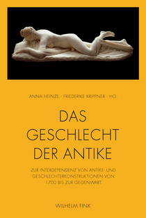 A. Heinze & Fr. Krippner (dir.), Das Geschlecht der Antike. Zur Interdependenz von Antike- und Geschlechterkonstruktionen von 1700 bis zur Gegenwart