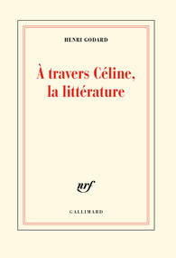 H. Godard, A travers Céline, la littérature