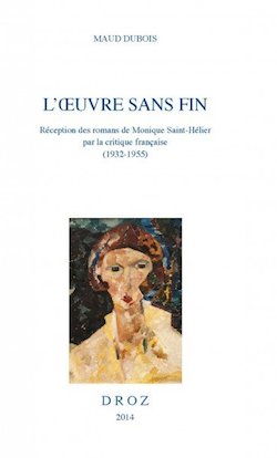 M. Dubois, L'Œuvre sans fin. Réception des romans de Monique Saint-Hélier par la critique française (1932-1955)