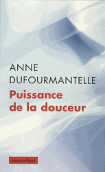 A. Dufourmantelle, Puissance de la douceur