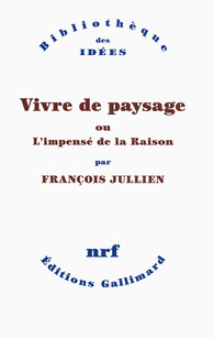 F. Jullien, Vivre de paysage ou L'impensé de la Raison