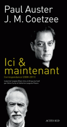 P. Auster, J-M Coetzee, Ici & maintenant. Correspondance 2008-2011