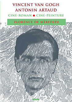 Fl. de Mèredieu, Vincent Van Gogh-Antonin Artaud. Ciné-roman, Ciné-peinture