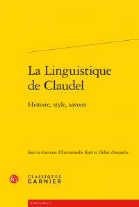 E. Kaës & D. Alexandre (dir.), La Linguistique de Claudel - Histoire, style, savoirs