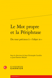 J.-C. Cavallin & J.-D. Mazaré (dir.), Le Mot propre et la Périphrase - Du tour précieux à «l'objet tu»