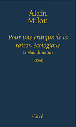 A. Milon, Pour une critique de la raison écologique. Le plan de nature