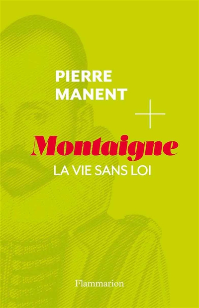 P. Manent, Montaigne. La vie sans loi