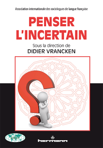 D. Vrancken (dir.), Penser l'incertain - Actes des séances plénières du XIXe congrès de l’Association internationale des sociologues de langue française