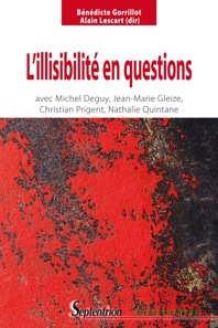 B. Gorrillot & A. Lescart (dir.), L'illisibilité en questions. Avec Michel Deguy, Jean-Marie Gleize, Christian Prigent et Nathalie Quintane