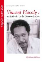 A. Arthéron et J.-G. Chali, Vincent Placoly - Un écrivain de la décolonisation