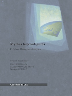 U. Heidmann, M. Vamvour Ruffy & N. Coutaz, (dir.), Mythes (re)configurés. Création, Dialogues, Analyses.