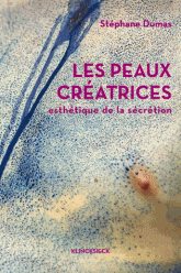 St. Dumas, Les Peaux créatrices. Esthétique de la sécrétion