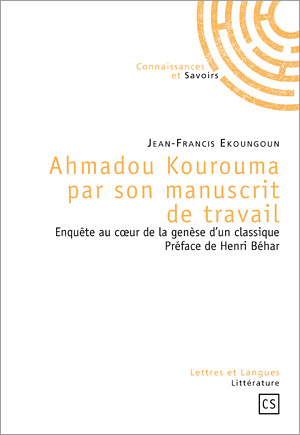 J.-F. Ekoungoun, Ahmadou Kourouma par son manuscrit de travail. Enquête au coeur de la genèse d'un classique