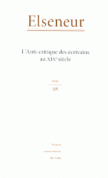 Elseneur, n° 28, 2014 : L'Anti-critique des écrivains au XIXe siècle (J. Anselmini & Br. Diaz, dir.)