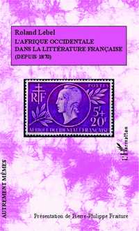 R. Lebel, L'Afrique occidentale dans la littérature française (depuis 1870)