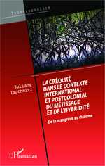 J. Tauchnitz, La Créolité dans le contexte international et postcolonial du métissage et de l'hybridité - De la mangrove au rhizome