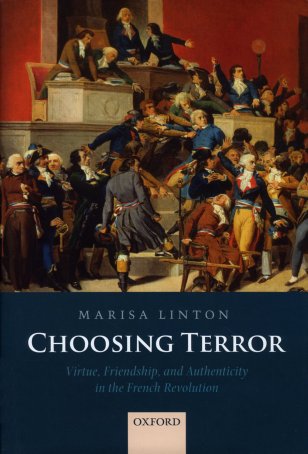 M. Linton, Choosing Terror. Virtue, Friendship and Authenticity in the French Revolution