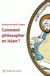 S. B. Diagne, Comment philosopher en islam ?