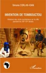 S. Corlan-Ioan, Invention de Tombouctou. Histoires des récits occidentaux sur la ville pendant les XIXe-XXe siècles