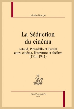 M. Brangé, La Séduction du cinéma. Artaud, Pirandello et Brecht entre cinéma, littérature et théâtre