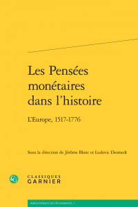 J. Blanc & L.Desmedt (dir.), Les Pensées monétaires dans l'histoire - L'Europe, 1517-1776