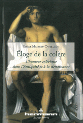 G. Mathieu-Castellani, Éloge de la colère. L'Humeur colérique dans l'Antiquité et à la Renaissance