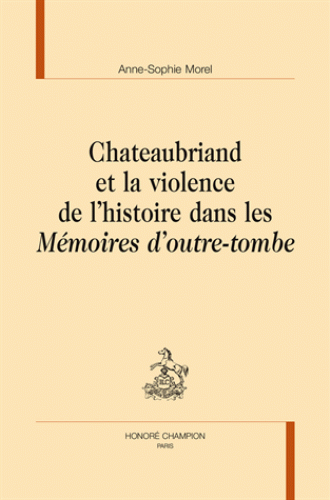 Anne-Sophie Morel, Chateaubriand et la violence de l’histoire dans les Mémoires d’outre-tombe