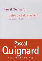 P. Quignard, L'être du balbutiement. Essai sur Sacher-Masoch (nouvelle édition augmentée)