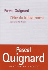 P. Quignard, L'être du balbutiement. Essai sur Sacher-Masoch (nouvelle édition augmentée)
