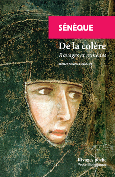 Sénèque, De la colère - Ravages et remèdes