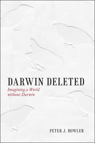 P. J. Bowler, Darwin Deleted. Imagining a World without Darwin