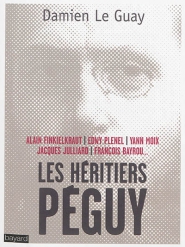 D. Le Guay, Les héritiers Péguy: Alain Finkielkraut, Jacques Julliard, François Bayrou, Edwy Plenel, Yann Moix,.