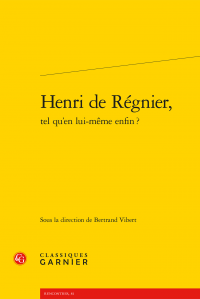 B. Vibert (dir.), Henri de Régnier, tel qu'en lui-même enfin?