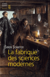 S. Schaffer, La fabrique des sciences modernes (XVIIe-XIXe s.)