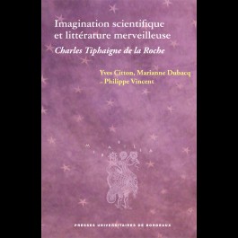 Y. Citton, M. Dubacq et P. Vincent, Imagination scientifique et littérature merveilleuse. Charles Tiphaigne de La Roche
